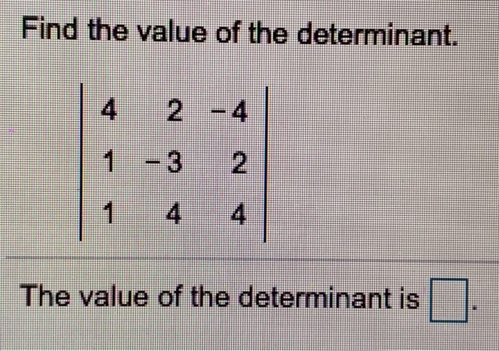 find the value of the following determinant - 1 2 7 4