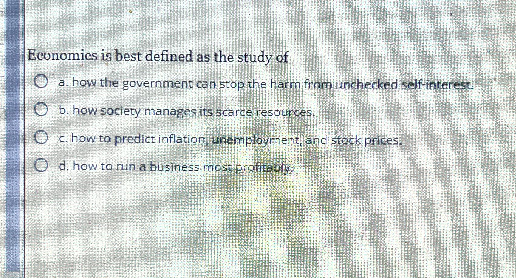 Solved Economics is best defined as the study ofa. ﻿how the | Chegg.com