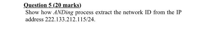 Solved Question 5 (20 marks) Show how ANDing process extract | Chegg.com