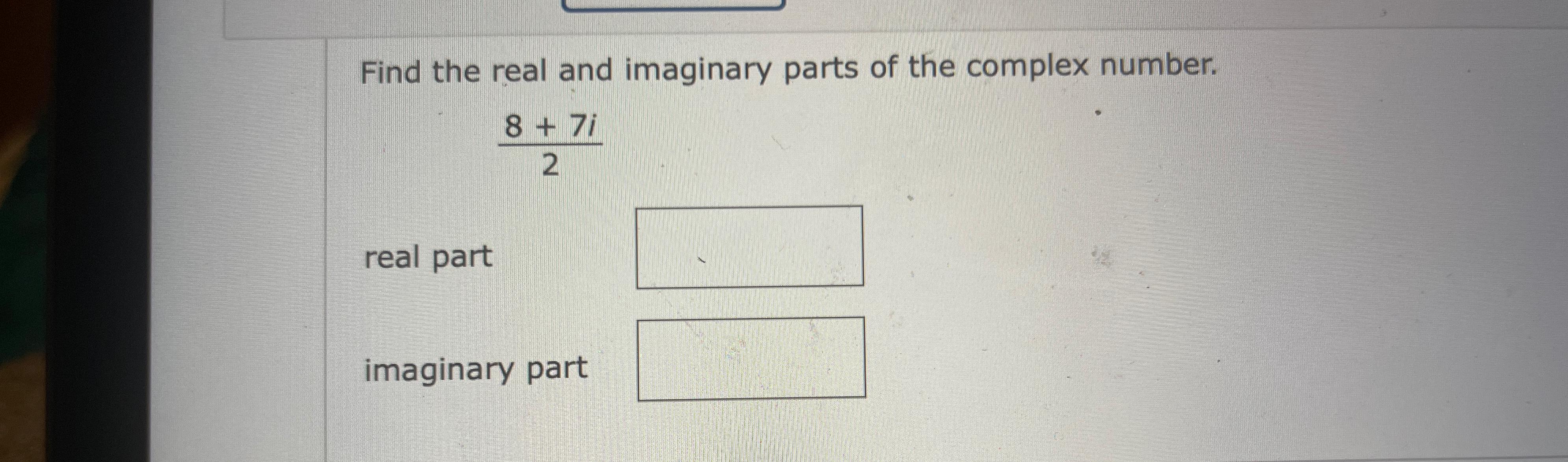 Solved Find The Real And Imaginary Parts Of The Complex | Chegg.com