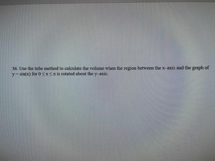 Solved 36. Use the tube method to calculate the volume when | Chegg.com