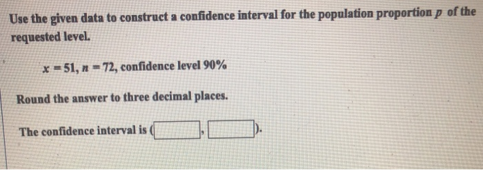 Solved Use the given data to construct a confidence interval | Chegg.com