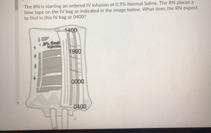 The RN is starting an ordered IV infusion of 0.9% Normal Saline. The RN places a time tape on the IV bag as indicated in the