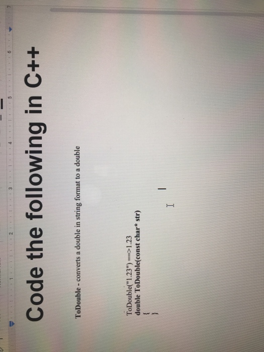 Solved 2 3 4 5 6 Code the following in C++ ToDouble-converts | Chegg.com