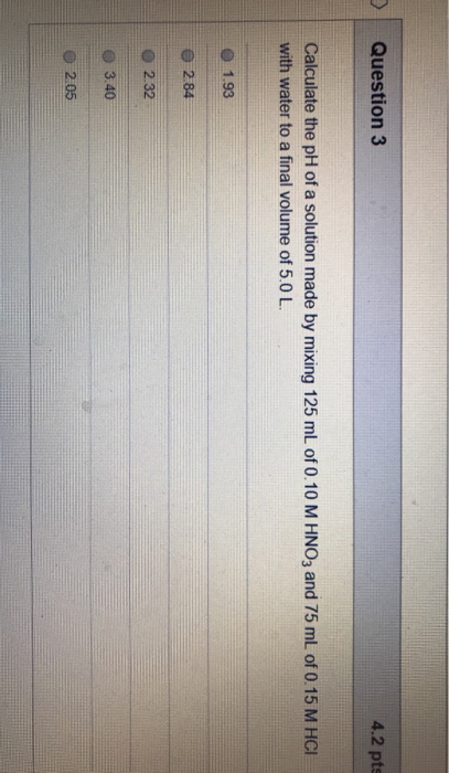 Solved Question 3 4.2 pts Calculate the pH of a solution | Chegg.com
