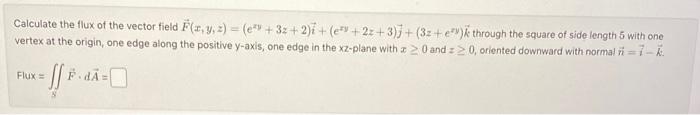 Solved Calculate the flux of the vector field | Chegg.com