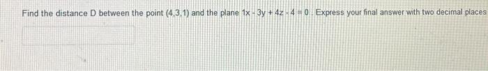 Solved Find the distance D between the point (4,3,1) and the | Chegg.com
