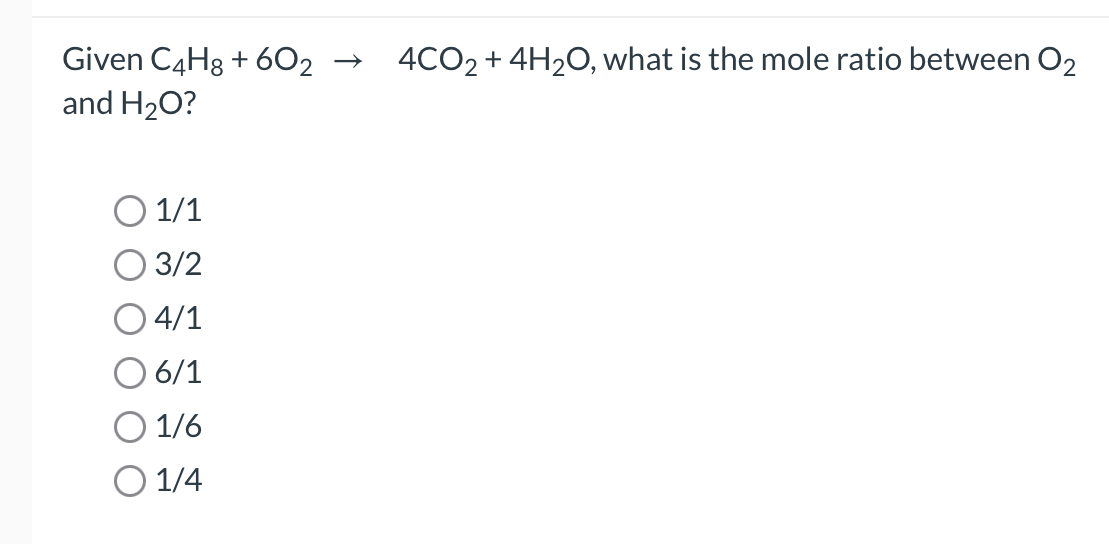 Solved Given C4H8+6O2→4CO2+4H2O, ﻿what is the mole ratio | Chegg.com