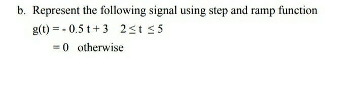 Solved b. Represent the following signal using step and ramp | Chegg.com