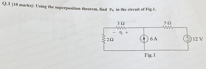 Solved Q.1 [10 marks]: Using the superposition theorem, find | Chegg.com