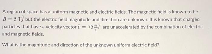 Solved A Region Of Space Has A Uniform Magnetic And Electric | Chegg.com
