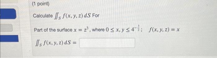 Part of the surface \( x=z^{3} \), where \( 0 \leq x, y \leq 4^{-\frac{3}{2}} ; \quad f(x, y, z)=x \) \[ \iint_{S} f(x, y, z)