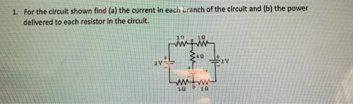 Solved 1. For the circuit shown find (a) the current in each | Chegg.com