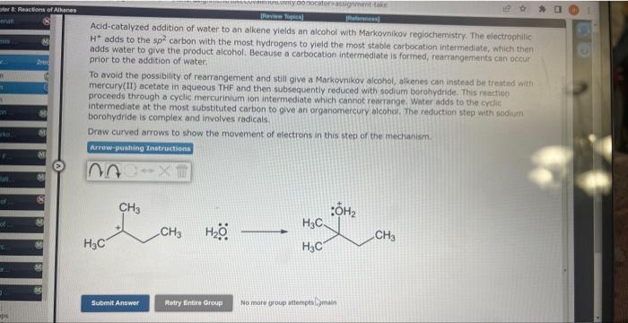 Acid-catalyzed addition of water to an alkene yields an alcohol with Markovnikov regiochemistry. The electrophilic \( \mathrm