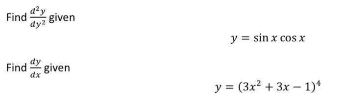 Find \( \frac{d^{2} y}{d y^{2}} \) given \[ y=\sin x \cos x \] Find \( \frac{d y}{d x} \) given \[ y=\left(3 x^{2}+3 x-1\rig