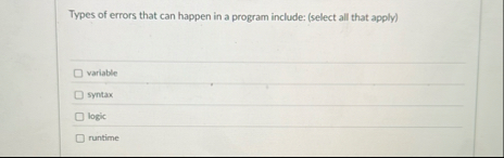 Solved Types of errors that can happen in a program include: | Chegg.com