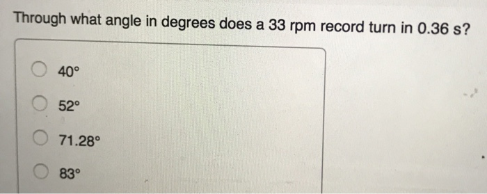 Solved Through what angle in degrees does a 33 rpm record | Chegg.com