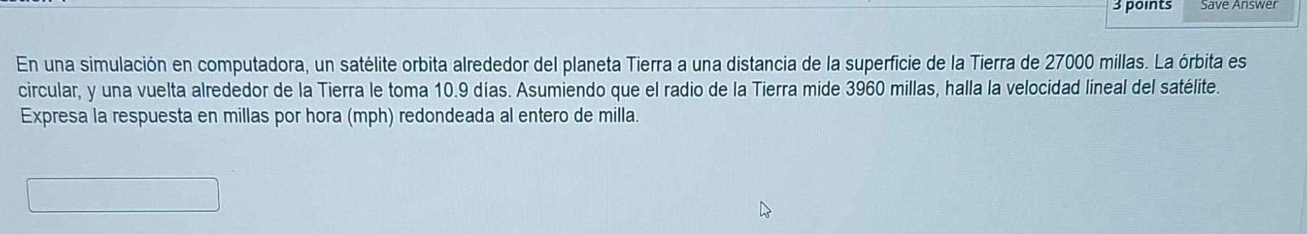 En una simulación en computadora, un satélite orbita alrededor del planeta Tierra a una distancia de la superficie de la Tier