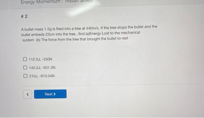 Solved Energy Momentum! #2 A bullet mass 1.5g is fired into | Chegg.com