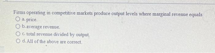 Solved Firms Operating In Competitive Markets Produce Output | Chegg.com