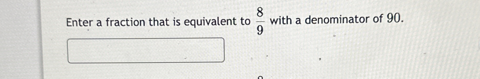 Solved Enter a fraction that is equivalent to 89 ﻿with a | Chegg.com