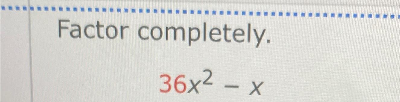 solved-factor-completely-36x2-x-chegg