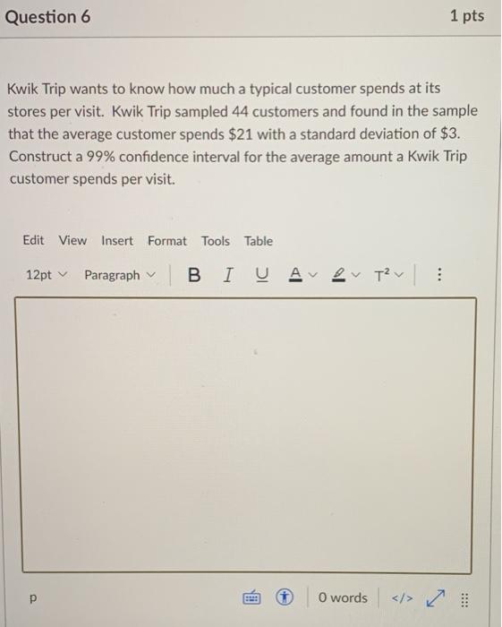 Solved Question 6 1 pts Kwik Trip wants to know how much a | Chegg.com