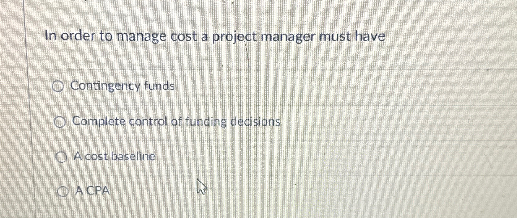 Solved In order to manage cost a project manager must | Chegg.com