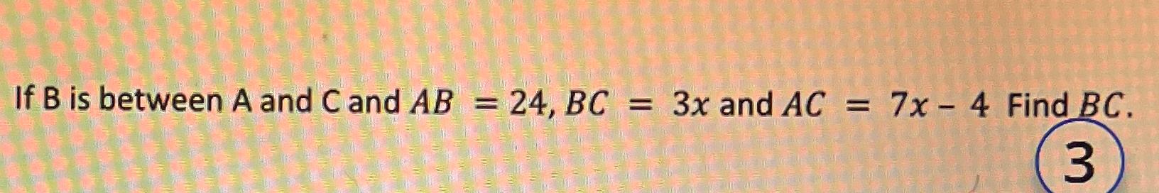 Solved If B ﻿is between A and C ﻿and AB=24,BC=3x ﻿and | Chegg.com