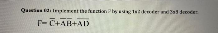 Solved Question 02: Implement the function F by using 1×2 | Chegg.com