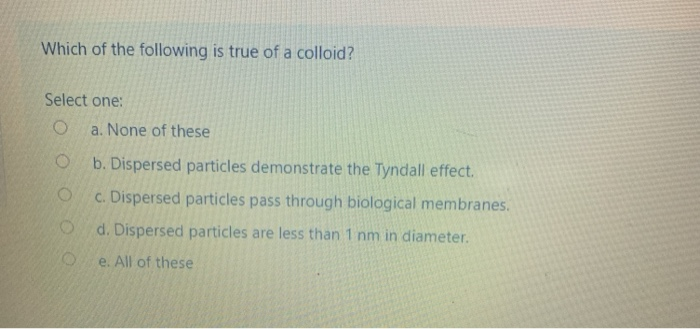 Solved Which Of The Following Is True Of A Colloid? Select | Chegg.com