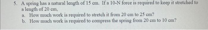 Solved 5. A spring has a natural length of 15 cm. If a 10−N | Chegg.com