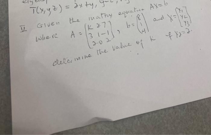\( T(x, 4, z)=2 x+4, y=2,1 \)
I) Given the inatruy eqvatin \( A x=b \)