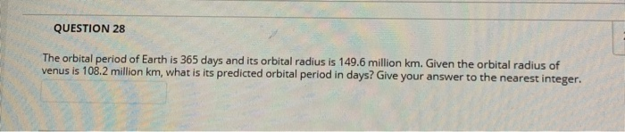 Solved QUESTION 28 The orbital period of Earth is 365 days | Chegg.com