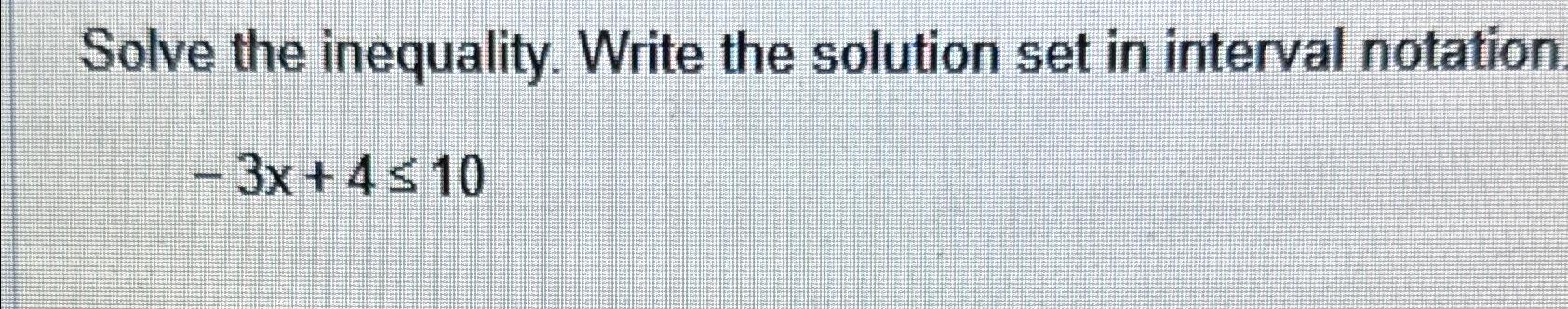 Solved Solve the inequality. Write the solution set in | Chegg.com