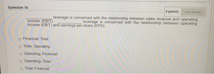 Solved Question 16 5 points Save Answer leverage is | Chegg.com