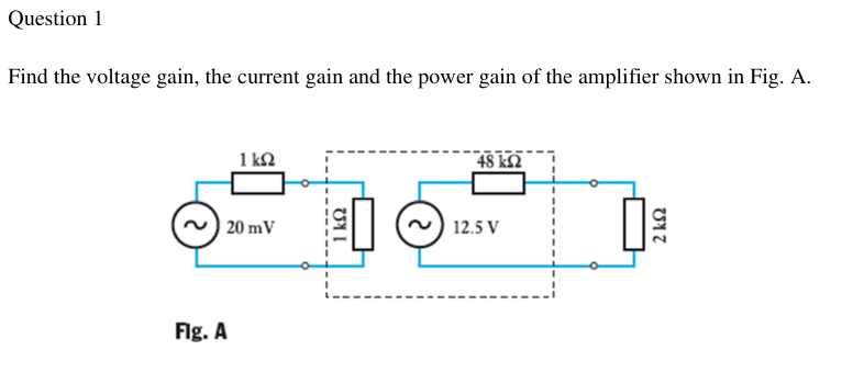 Solved Question 1Find the voltage gain, the current gain and | Chegg.com