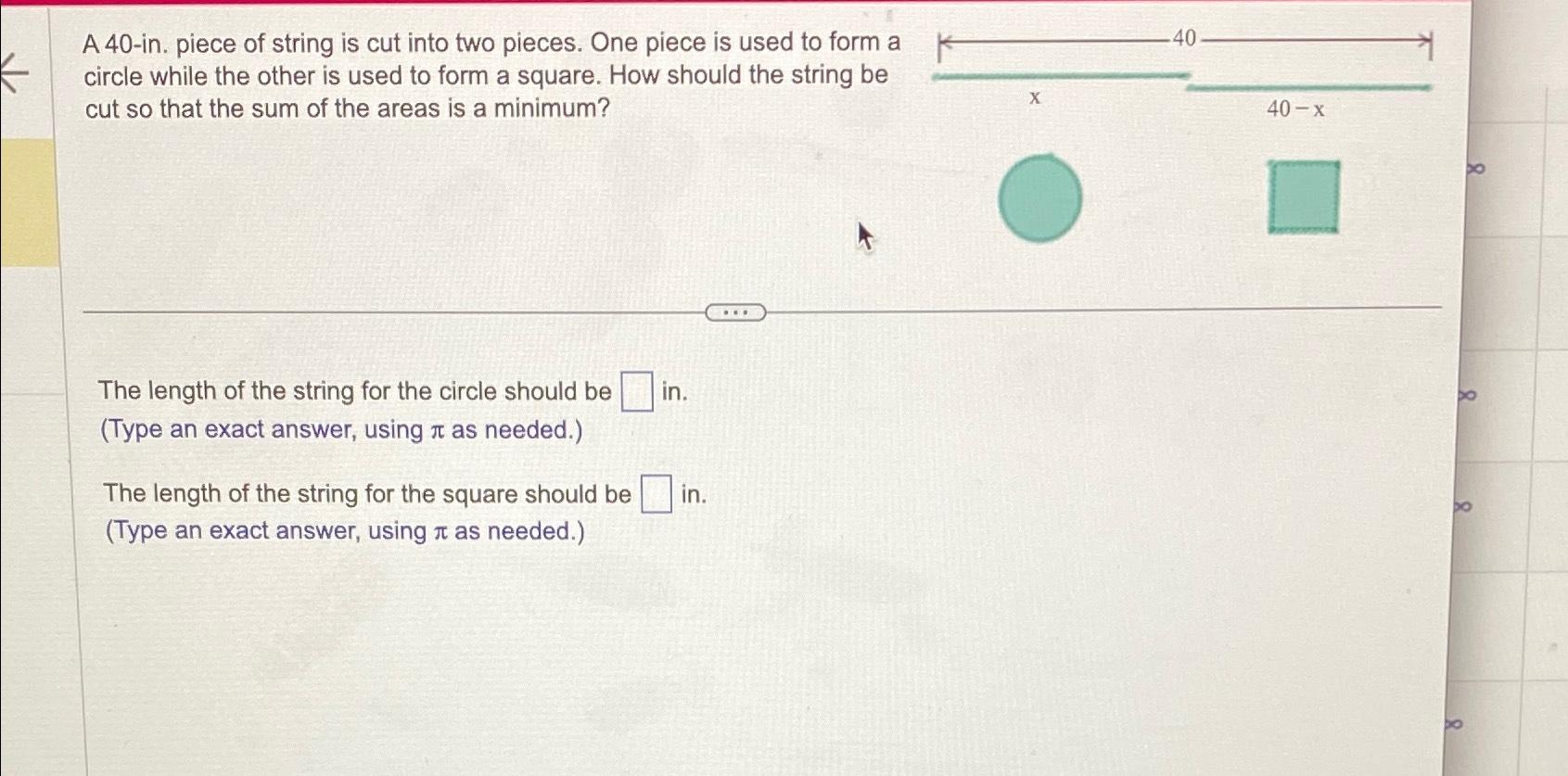 Solved A 40-in. ﻿piece of string is cut into two pieces. One | Chegg.com