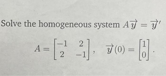 Solved Solve the homogeneous system Ay=y′ | Chegg.com