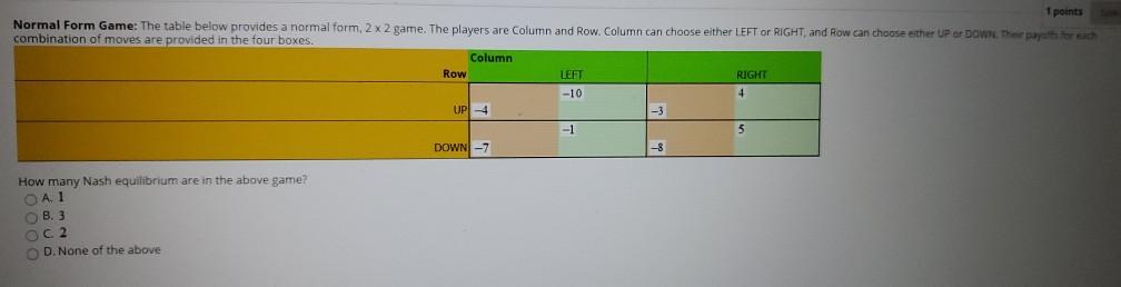 Solved 1 points Normal Form Game: The table below provides a | Chegg.com