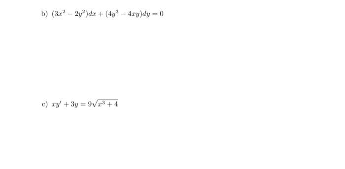 \( \left(3 x^{2}-2 y^{2}\right) d x+\left(4 y^{3}-4 x y\right) d y=0 \) \( x y^{\prime}+3 y=9 \sqrt{x^{3}+4} \)