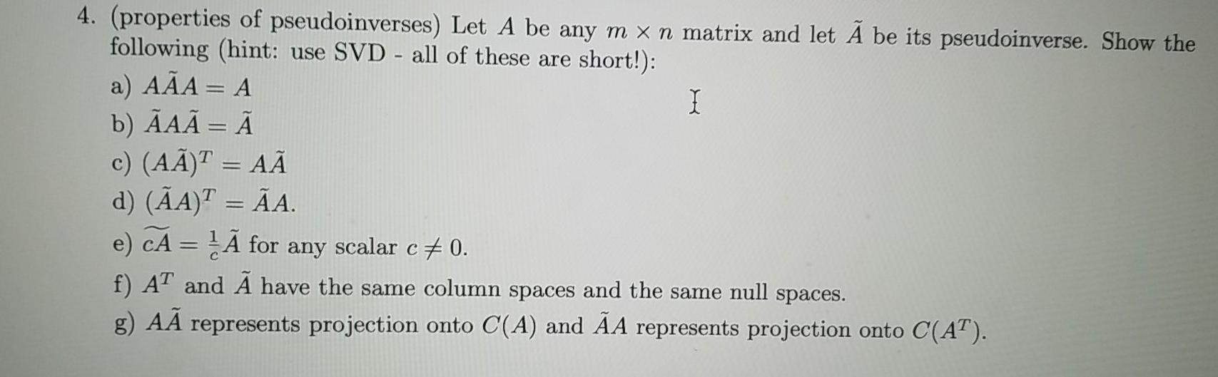 Solved 4 Properties Of Pseudoinverses Let A Be Any M X Chegg Com