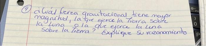 (9) ¿luál fuerza granitacional tiene mayor magnitud, la que ejerce la tierra sobre la Luna o la que ejerce la lena Sobre la t