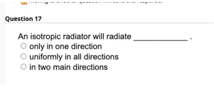 Solved Question 17 An isotropic radiator will radiate only | Chegg.com