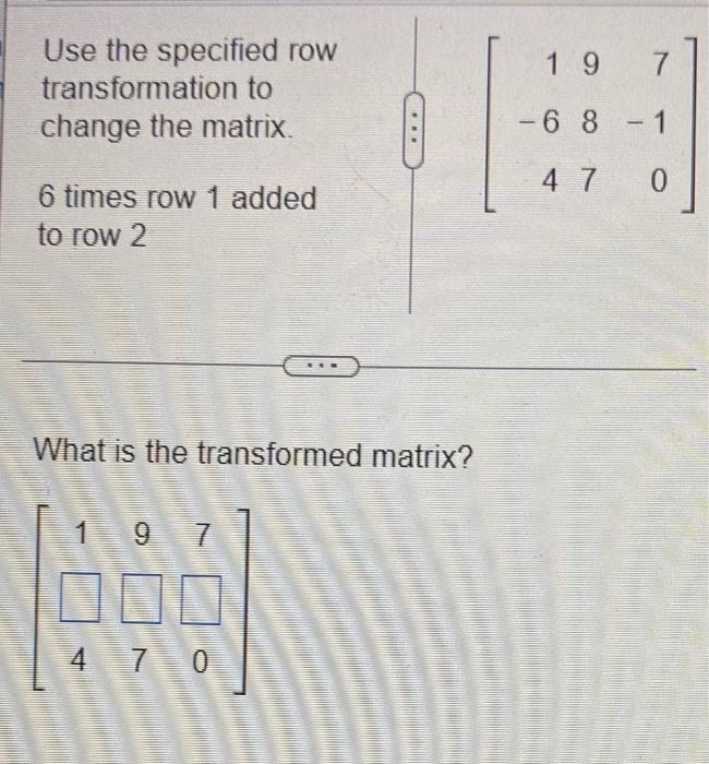 Solved Use the specified row transformation to change the Chegg