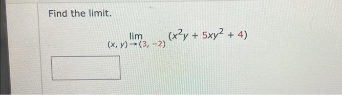 Solved Find the limit. lim(x,y)→(3,−2)(x2y+5xy2+4) | Chegg.com