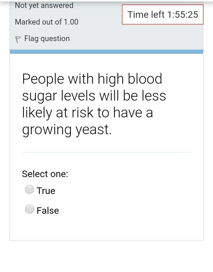 Not yet answered Time left 1:55:25 Marked out of 1.00 P Flag question People with high blood sugar levels will be less likely