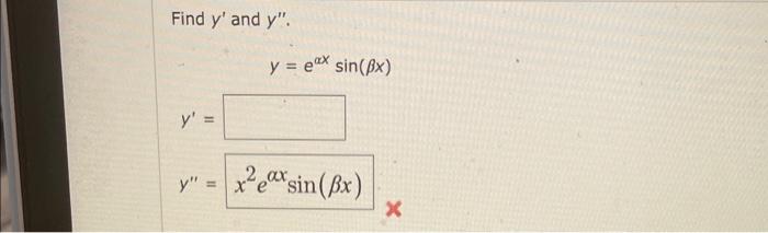 Find \( y^{\prime} \) and \( y^{\prime \prime} \). \[ y=e^{\alpha x} \sin (\beta x) \] \[ y^{\prime}= \] \[ y^{\prime \prime}