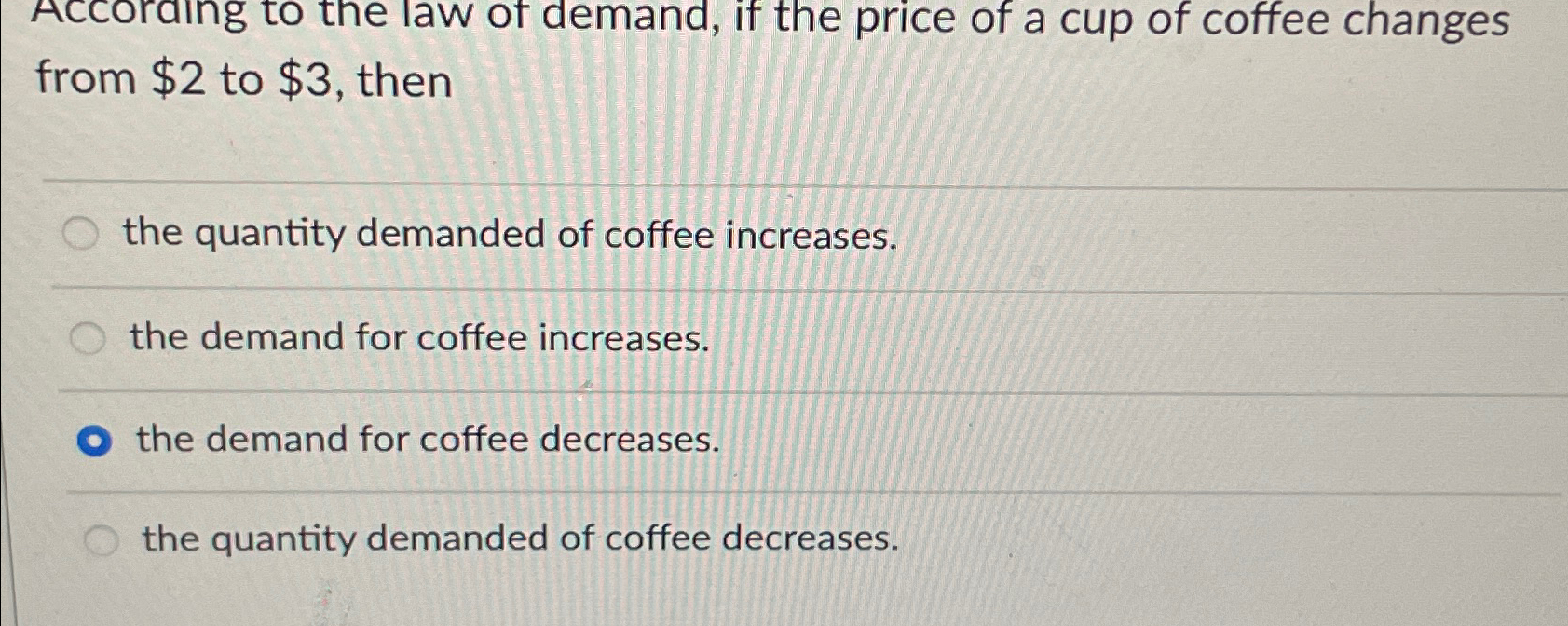 Solved Accoraing to the law of demand, if the price of a cup