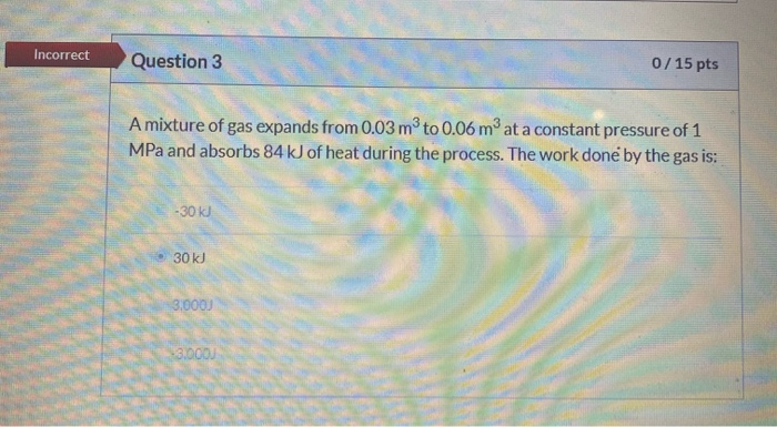 Solved Incorrect Question 3 0/15 pts A mixture of gas | Chegg.com